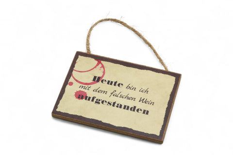 Schild / Anhänger - Heute bin ich mit dem falschen Wein aufgestanden