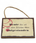 Schild / Anhänger - Heute bin ich mit dem falschen Wein aufgestanden