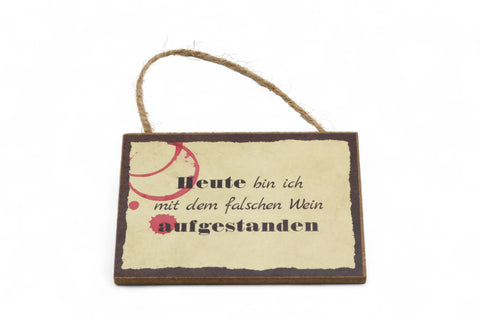 Schild / Anhänger - Heute bin ich mit dem falschen Wein aufgestanden