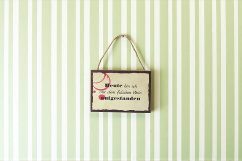 Schild / Anhänger - Heute bin ich mit dem falschen Wein aufgestanden