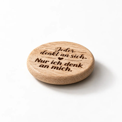 Kühlschrankmagnet aus Holz „Alle denken nur an sich, nur ich denk an mich“  - WALDDESIGNERIN® 